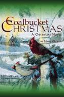 Coalbucket Christmas: A Christmas Novel di Mary George edito da AUTHORHOUSE