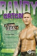 Randy Orton: A Living Legacy di Martin William Gitlin edito da CAPSTONE PR