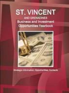 St. Vincent and Grenadines Business and Investment Opportunities Yearbook - Strategic Information, Opportunities, Contac di Inc Ibp edito da INTL BUSINESS PUBN