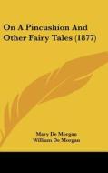 On a Pincushion and Other Fairy Tales (1877) di Mary De Morgan edito da Kessinger Publishing