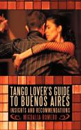 Tango Lover's Guide to Buenos Aires di Migdalia Romero edito da iUniverse