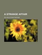 A Strange Affair di William Outram Tristram edito da General Books Llc