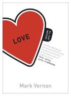 Love: All That Matters di Mark Vernon edito da Hodder & Stoughton General Division