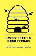 Every Step In Beekeeping di Benjamin Wallace Douglass edito da Braithwaite Press