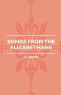 Songs From The Elizabethans di J. C. Squire edito da Obscure Press