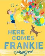 Here Comes Frankie! di Tim Hopgood edito da Pan Macmillan
