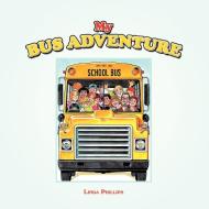 My Bus Adventure: My Bus Ride di Linda Phillips edito da AUTHORHOUSE