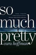 So Much Pretty di Cara Hoffman edito da Simon & Schuster