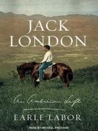 Jack London: An American Life di Earle Labor edito da Tantor Audio