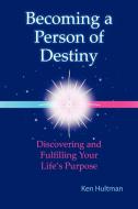 Becoming a Person of Destiny di Ken Hultman edito da Trafford Publishing