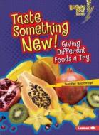 Taste Something New!: Giving Different Foods a Try di Jennifer Boothroyd edito da LERNER CLASSROOM