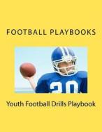 Youth Football Drills Playbook di Football Playbooks edito da Createspace