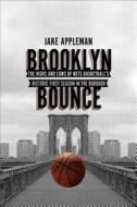 Brooklyn Bounce: The Highs and Lows of Nets Basketball's Historic First Season in the Borough di Jake Appleman edito da Scribner Book Company