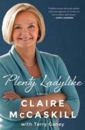 Plenty Ladylike: A Memoir di Claire McCaskill edito da Simon & Schuster