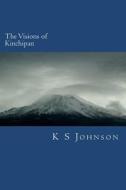 The Visions of Kinchipan: A Path from the Secular to the Saved di K. S. Johnson edito da Createspace