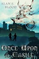 Once Upon a Castle di Alan S. Blood edito da Createspace Independent Publishing Platform