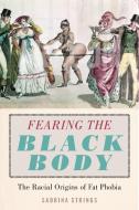 Fearing the Black Body di Sabrina Strings edito da New York University Press