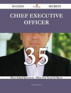Chief Executive Officer 35 Success Secrets - 35 Most Asked Questions on Chief Executive Officer - What You Need to Know di Anthony Patton edito da Emereo Publishing