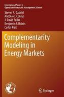 Complementarity Modeling in Energy Markets di Antonio J. Conejo, J. David Fuller, Steven A. Gabriel, Benjamin F. Hobbs, Carlos Ruiz edito da Springer New York