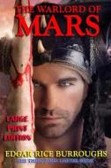 The Warlord of Mars - Large Print Edition di Edgar Rice Burroughs edito da Createspace