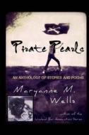 Pirate Pearls: An Anthology di Maryanne M. Wells edito da Createspace