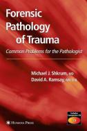 Forensic Pathology of Trauma di David A. Ramsay, Michael J. Shkrum edito da Humana Press