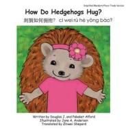 How Do Hedgehogs Hug? Simplified Mandarin Pinyin Trade Version: - Many Ways to Show Love di MR Douglas J. Alford, Mrs Pakaket Alford edito da Createspace