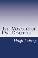 The Voyages of Dr. Dolittle di Hugh Lofting edito da Createspace