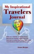 My Inspirational Travelers Journal: Up, Up & Away di Susan Morgan edito da Createspace