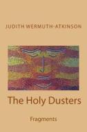 The Holy Dusters: Fragments di Judith Wermuth-Atkinson edito da Createspace