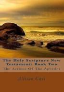 The Holy Scripture New Testament: Book Two: The Actions of the Apostles di World Domain edito da Createspace