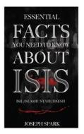 Essential Facts You Need to Know about Isis di Joseph Spark edito da Createspace