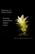 Turmeric: A Cancer Cure?: The Amazing Health and Beauty Benefits of Turmeric di Ryder Management Inc edito da Createspace