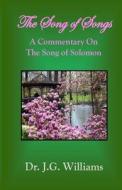 The Song of Songs: A Commentary on the Song of Solomon di Dr J. G. Williams edito da Createspace