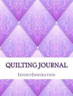 Quilting Journal: Write Down & Track Your Quilting DIY Projects & Quilting Patterns di Infinitinspiration edito da Createspace