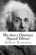 MIS Ideas y Opiniones (Spanish Edition) di Albert Einstein edito da Createspace