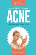 Home Remedies for Acne: Alternative Medicine for a Healthy Body di William Wagner M. D. edito da Createspace