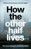 How the Other Half Lives: Interconnecting Socio-Spatial Inequalities edito da MANCHESTER UNIV PR