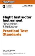 Flight Instructor Instrument For Airplane And Helicopter Practical Test Standards di Federal Aviation Administration edito da Aviation Supplies & Academics Inc