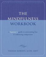 The Mindfulness Workbook di Thomas Roberts edito da New Harbinger Publications