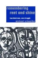 Remembering Reet and Shine: Two Black Men, One Struggle di Michael Schwalbe edito da UNIV PR OF MISSISSIPPI