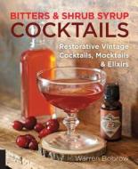 Bitters and Shrub Syrup Cocktails di Warren Bobrow edito da Fair Winds Press