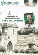 Drawing For The Absolute Beginner With Mark Willenbrink di Mark Willenbrink edito da F&w Publications Inc