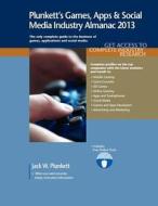 Plunkett's Games, Apps & Social Media Industry Almanac 2013 di Jack W. Plunkett edito da Plunkett Research, Ltd.