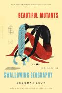 Beautiful Mutants and Swallowing Geography: Two Early Novels di Deborah Levy edito da BLOOMSBURY