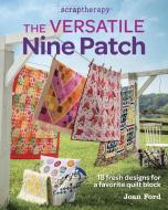 Scraptherapy: Versatile Nine Patch: 18 Fresh Designs for a Favorite Quilt Block di Joan Ford edito da Taunton Press Inc