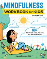 Mindfulness Workbook for Kids: 60+ Activities to Focus, Stay Calm, and Make Good Choices di Hannah Sherman edito da ROCKRIDGE PR