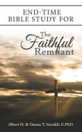 End-Time Bible Study For The Faithful Remnant di Geraldi Albert O. Geraldi, Geraldi C.PhD. Donna T. Geraldi C.PhD. edito da Westbow Press