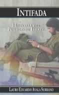 Intifada: Historia del Pueblo de Israel di Lauro Eduardo Ayala Serrano edito da LIGHTNING SOURCE INC