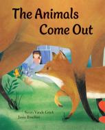 Animals Come Out di Susan Vande Griek edito da GROUNDWOOD BOOKS